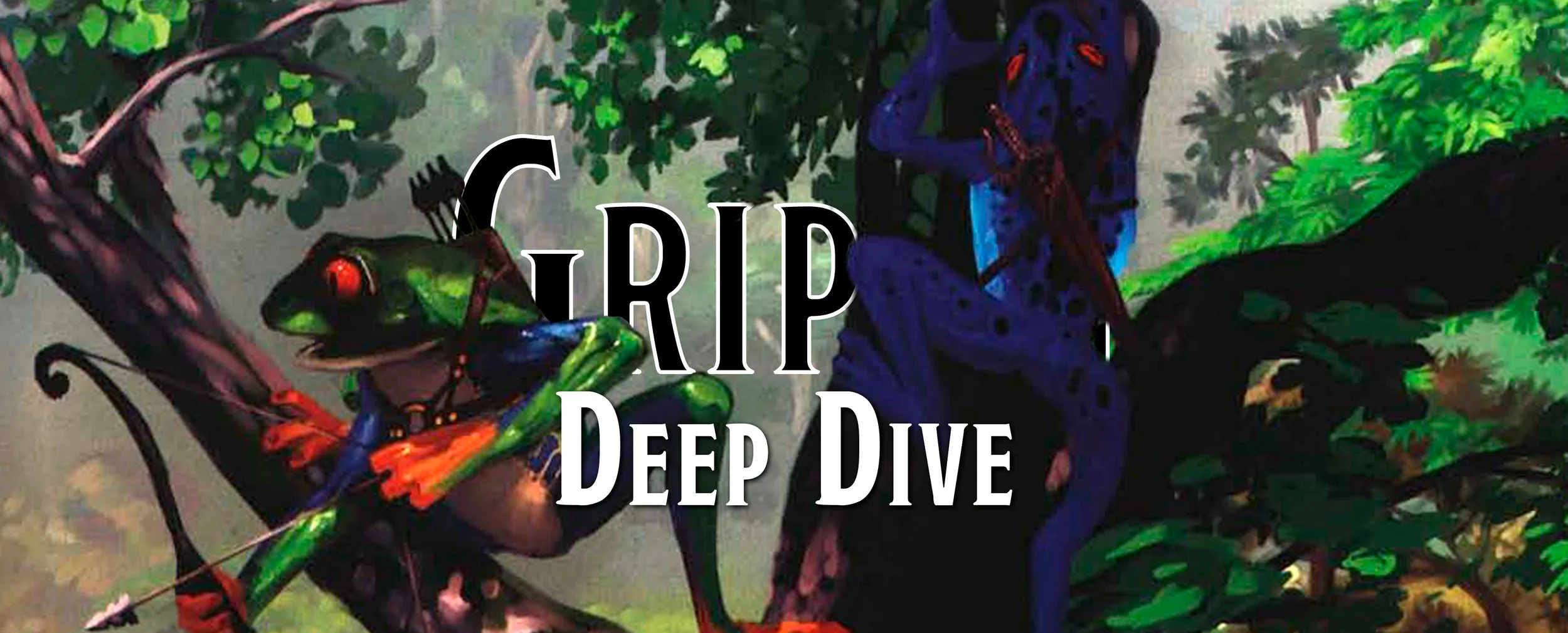 Deep Dive - The Grippli
