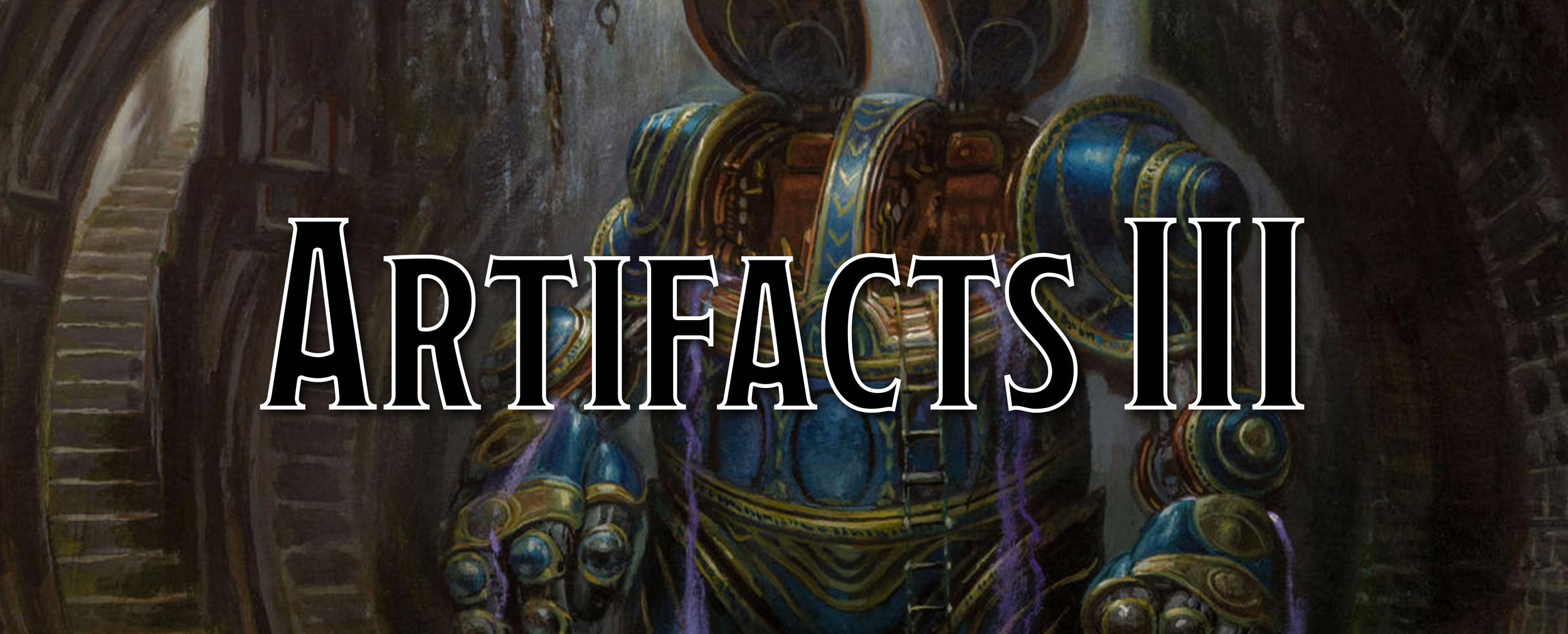 A Player's Guide to Artifacts III