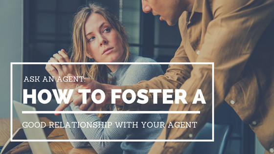 Ask an Agent: How can I foster a good relationship with my agent?