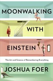 MOONWALKING WITH EINSTEIN; The Art And Science Of Remembering Everything