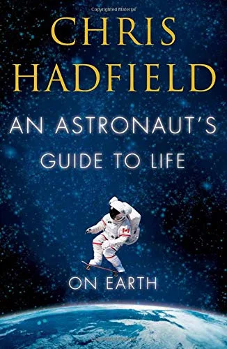 AN ASTRONAUT'S GUIDE TO LIFE ON EARTH