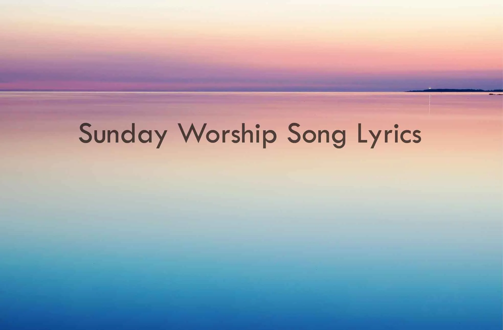4/3 Sunday Worship Song Lyrics 