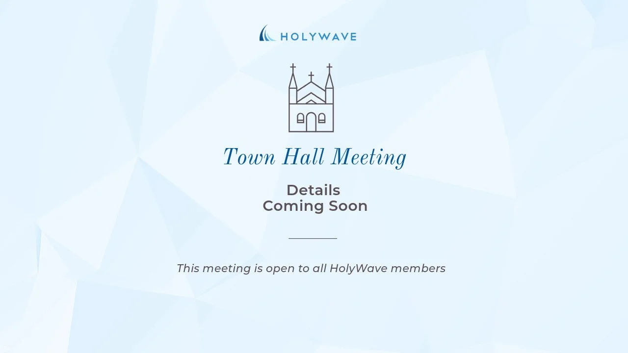 HolyWave Town Hall Meeting Coming Soon
