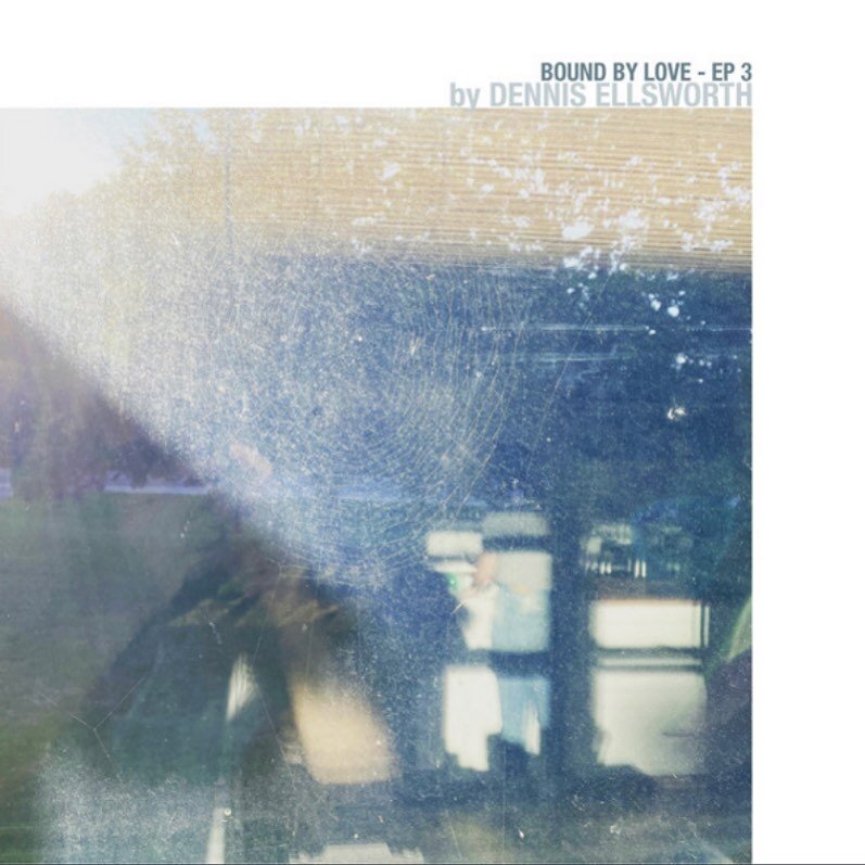 Dennis Ellsworth EP 'Bound By Love (EP3)'