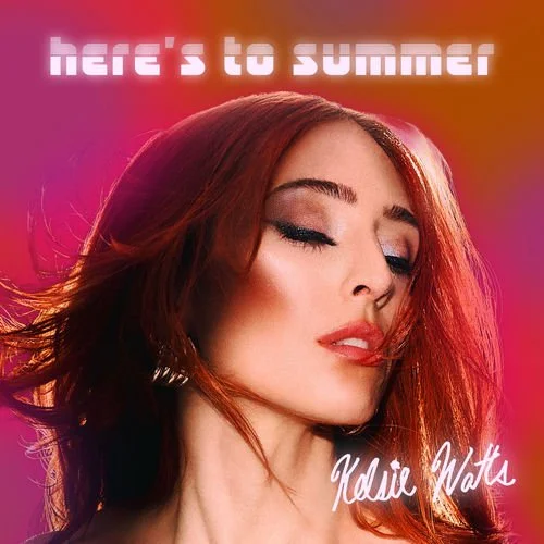 Kelsie Watts 'Here's To Summer'