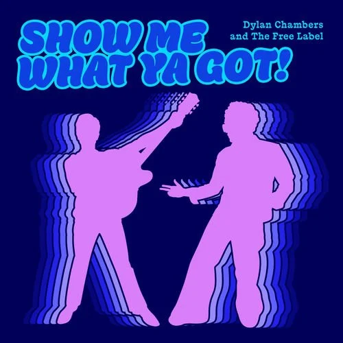 Dylan Chambers and The Free Label 'Show Me What Ya Got!'