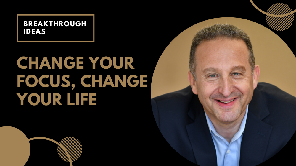 Change Your Focus, Change Your Life