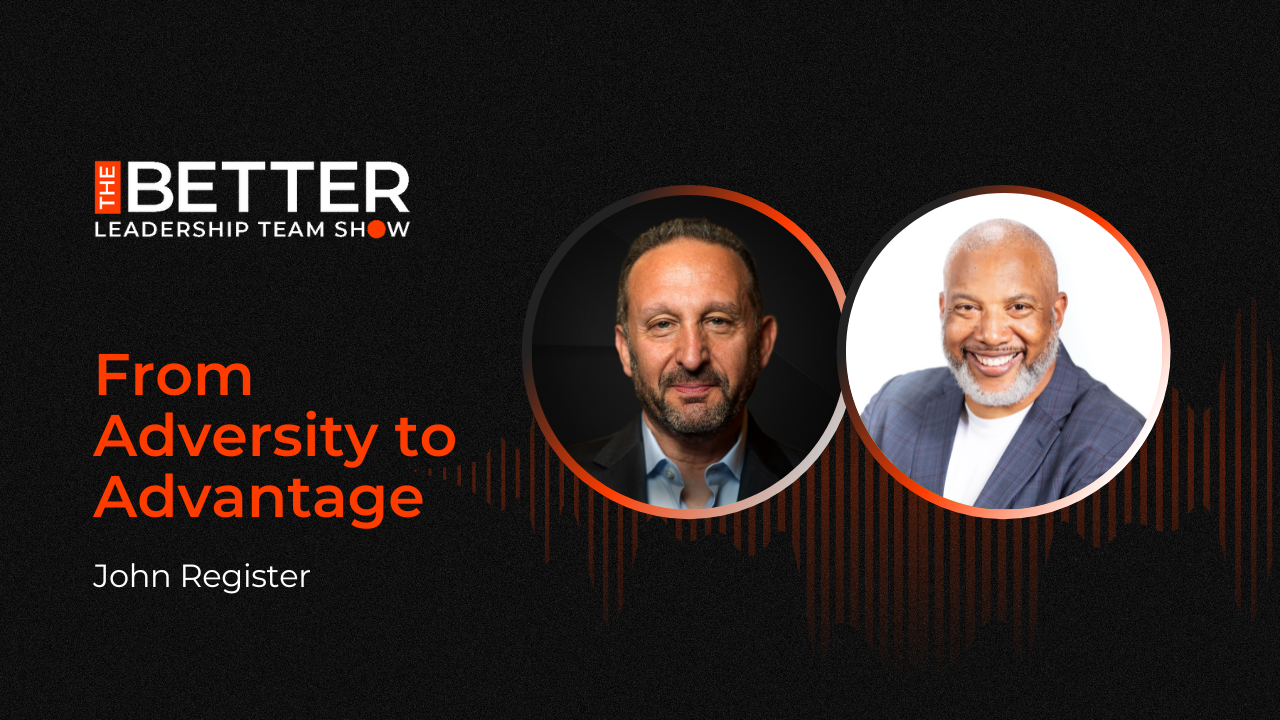 From Adversity to Advantage with John Register