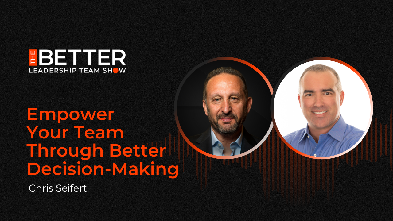 Empower Your Team Through Better Decision-Making with Chris Seifert