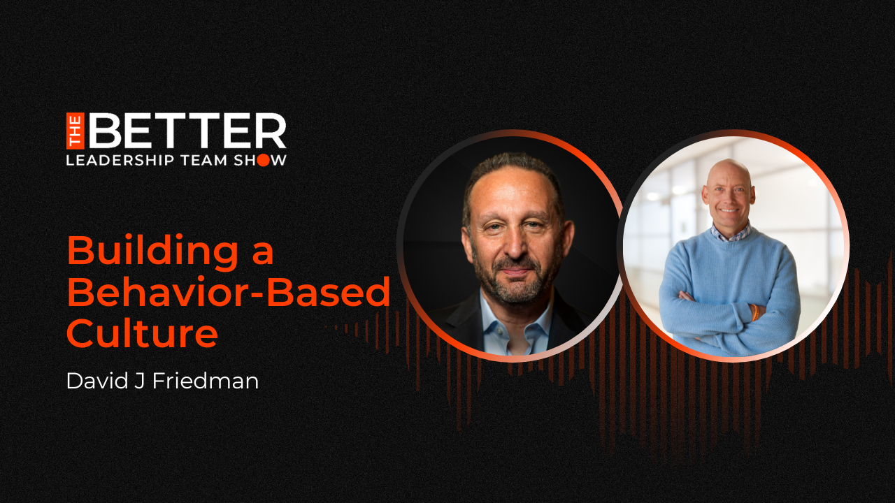 Building a Behavior-Based Culture with David J Friedman