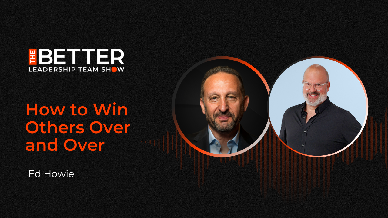 How to Win Others Over and Over with Ed Howie