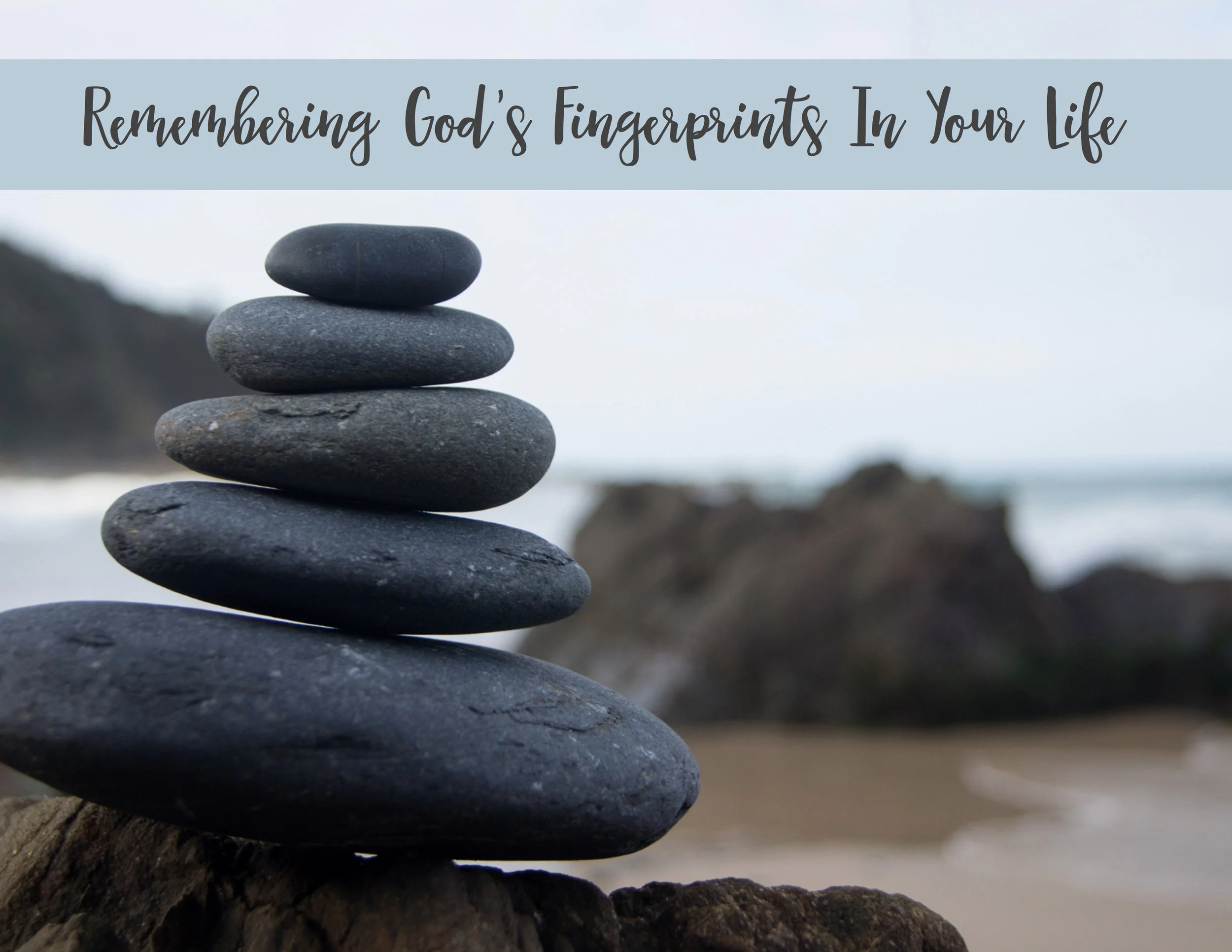 Remembering God's Fingerprints In Your Life