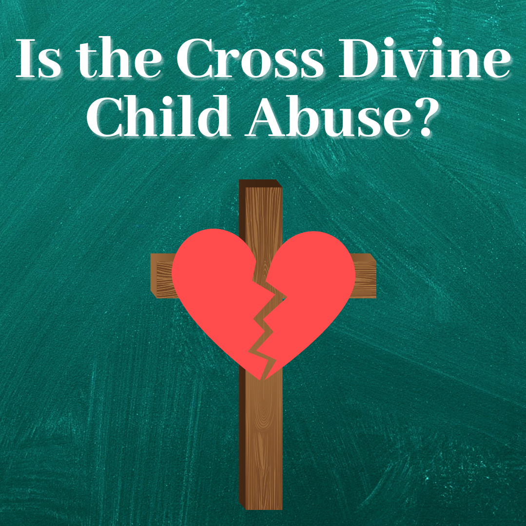 Is The Cross Divine Child Abuse?