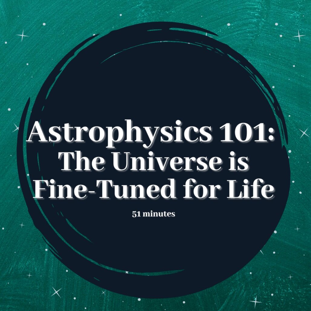 Astrophysics 101:  The Universe is Fine-Tuned for Life