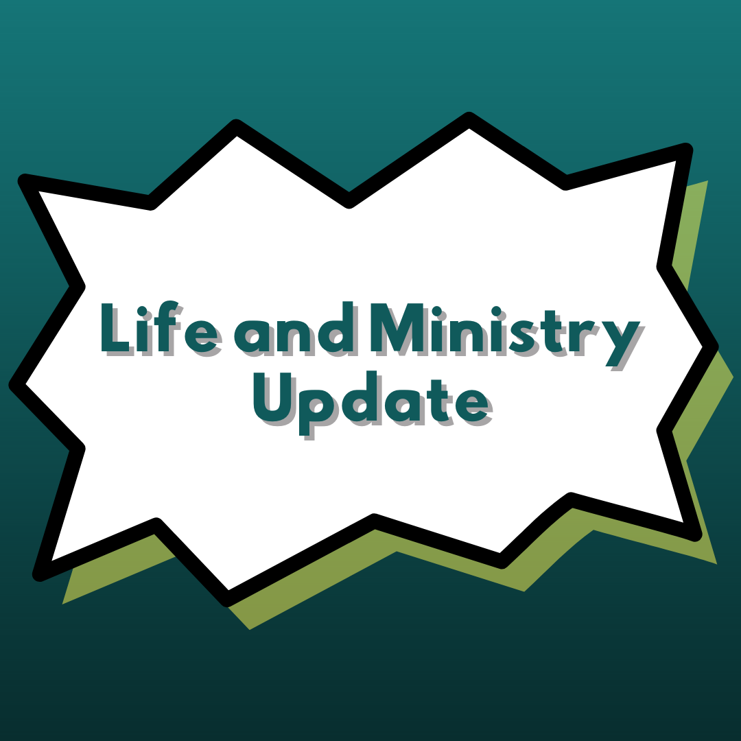 Life and Ministry Update