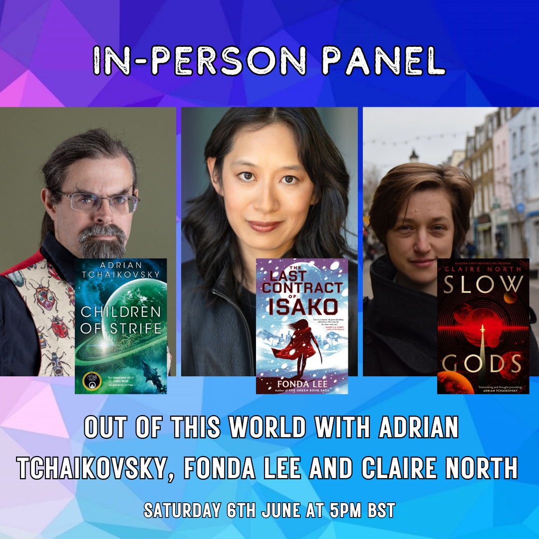 Out of This World with Adrian Tchaikovsky, Fonda Lee and Claire North