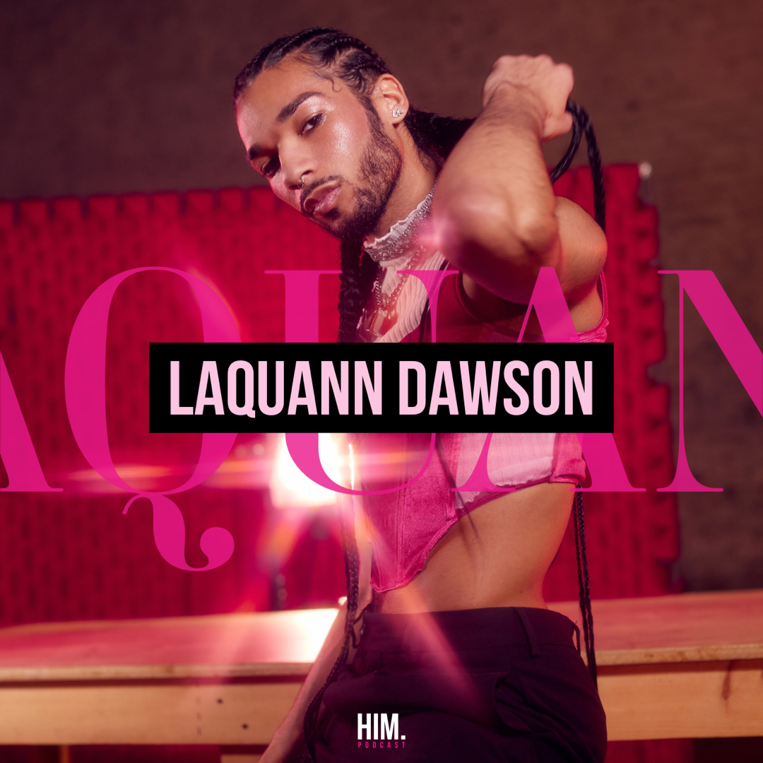 HIM PODCAST WELCOMES…OUR VERY OWN: LAQUANN DAWSON