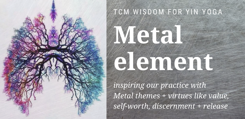 Working with the Metal element in Yin Yoga for clarity &amp; release