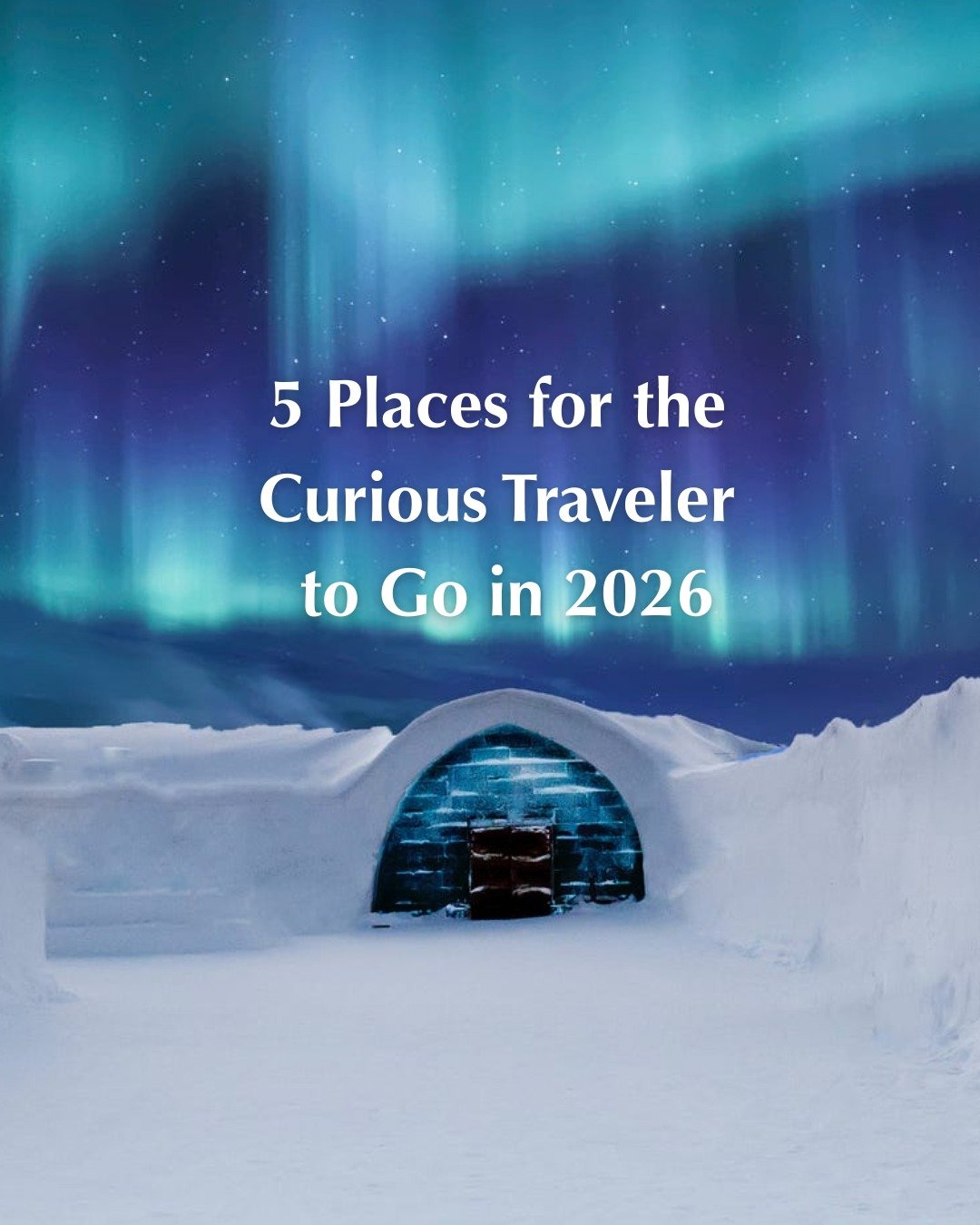 If you are a curious traveler, chances are you're already daydreaming about where to go next year. 

Here are five places for you to go in 2026:

Arctic Scandinavia in February:
There is something magical about this time of year. It feels peaceful in