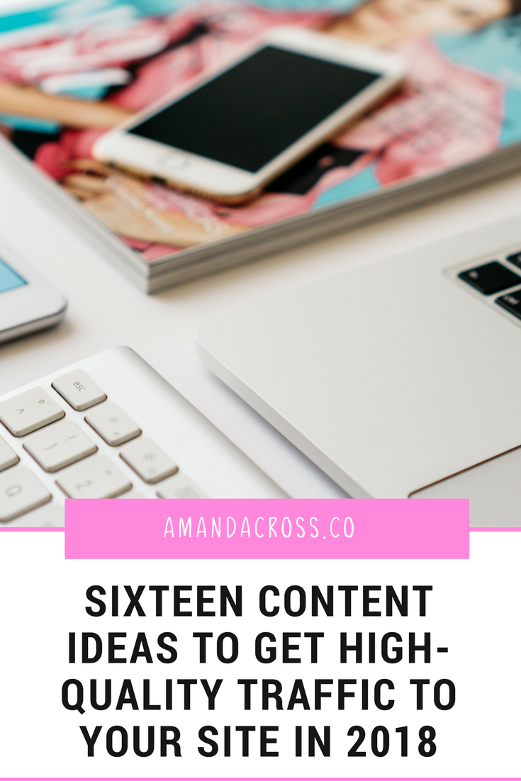 Use These 16 Content Ideas To Get High-Quality Traffic To Your Site In 2018 (And Beyond) | Do you want to assure that you are bringing high-quality traffic to your website? Well, focus on content! Here are 16 content ideas that will help you bring the best traffic to your site.