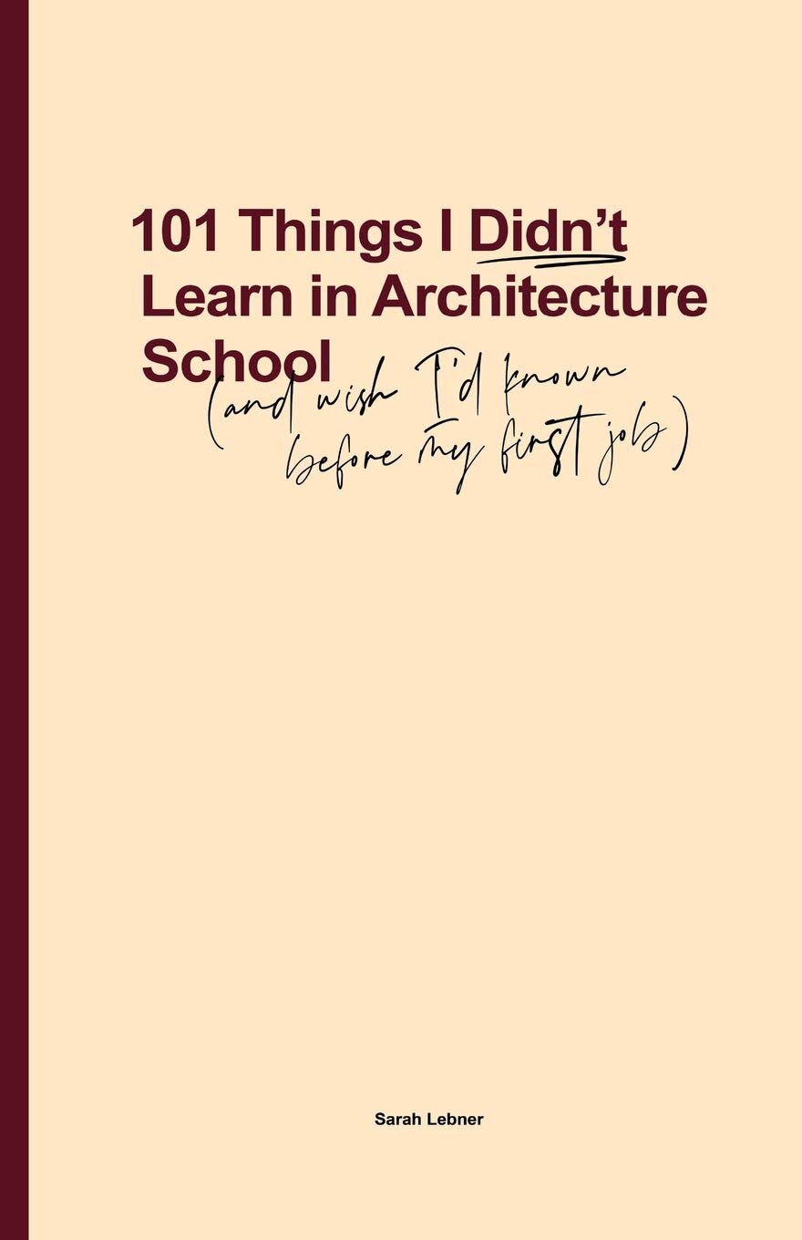 101 Things I Didn't Learn In Architecture School: And wish I had known before my first job, $24.33