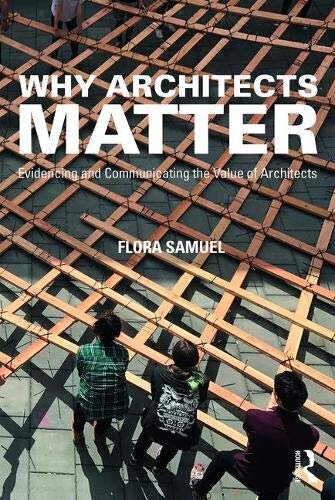 Why Architects Matter: Evidencing and Communicating the Value of Architects, $57.28 