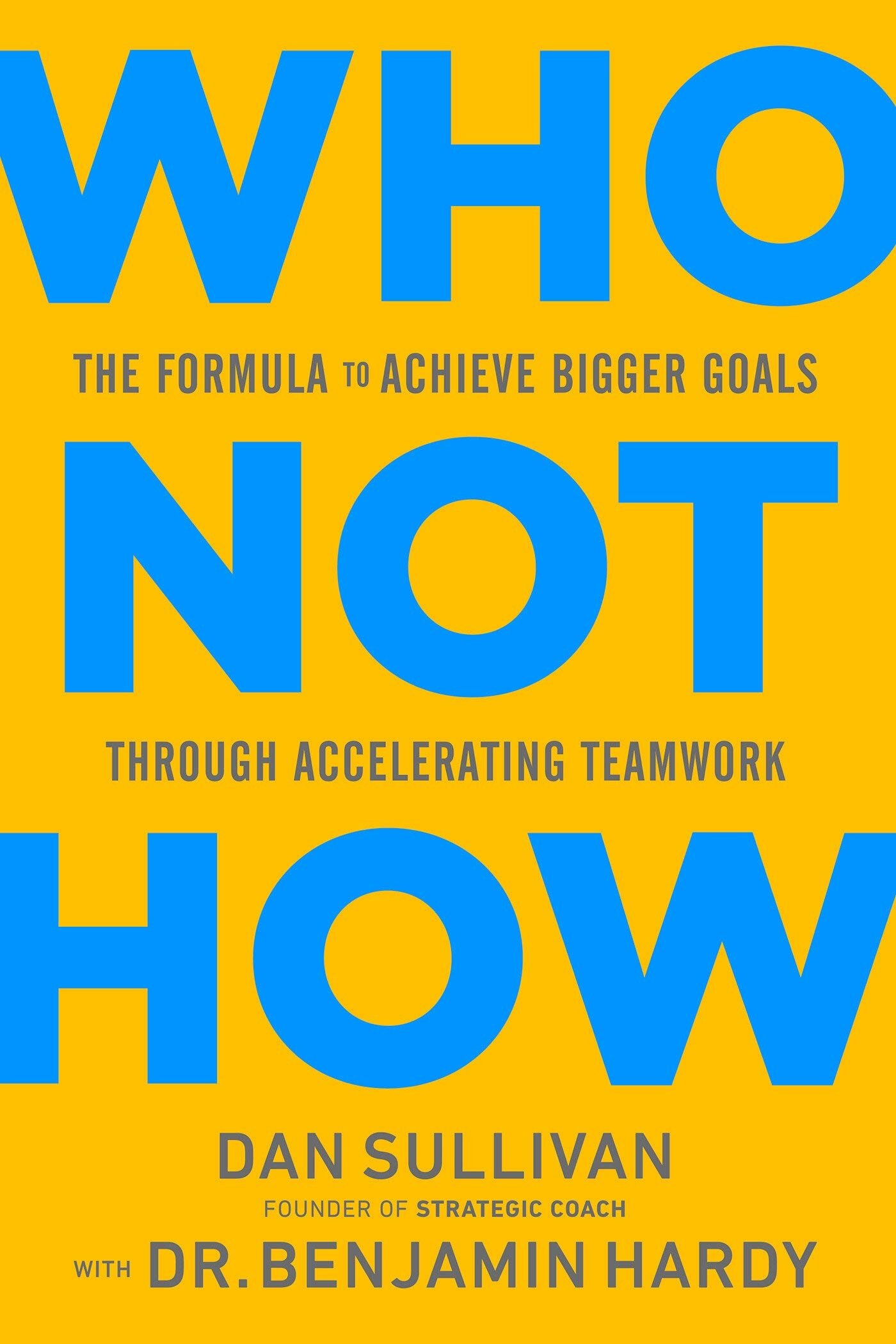 Who Not How: The Formula to Achieve Bigger Goals Through Accelerating Teamwork, $24.95