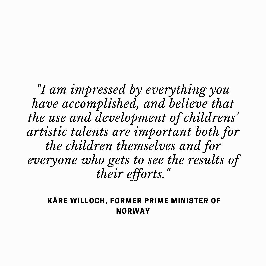 &quot;I am impressed by everything you have accomplished, and believe that the use and development of childrens' artistic talents are important both for the children themselves and for everyone who gets to see the results of their efforts.&quot;
- K&