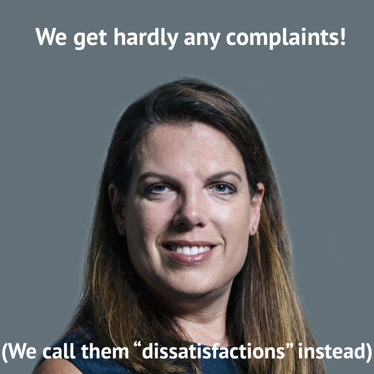 We get hardly any complaints, we call them dissatisfactions instead.png
