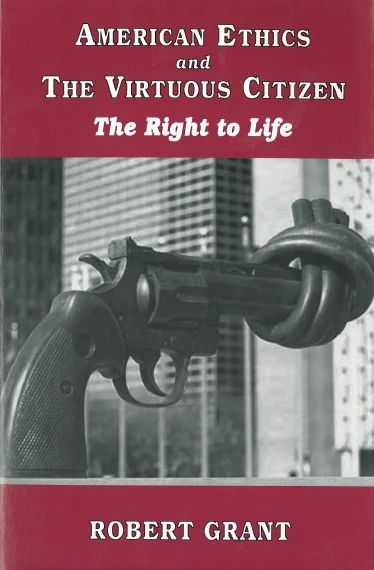 American Ethics and the Virtuous Citizen: The Right to Life