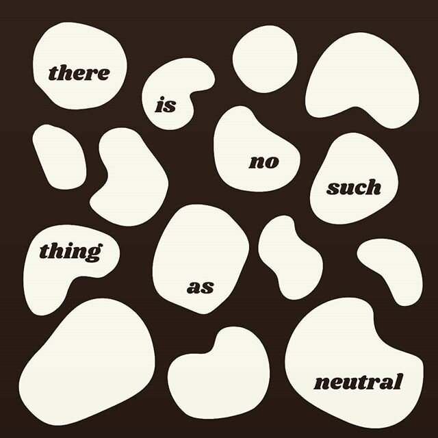 ...
there is no such thing as neutral
there is no such thing as neutral
there is no such thing as neutral
.
as healers, healthcare workers, educators, organizers, artists, teachers and people living in a grossly unequal society
.
the words we choose
