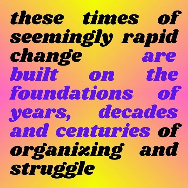 these times of seemingly rapid change are built on the foundations of years, decades and centuries or organizing and struggle
.
especially done by the people most affected by oppression
.
that means Black, Indigenous, POC Femmes, Disabled folk, Trans