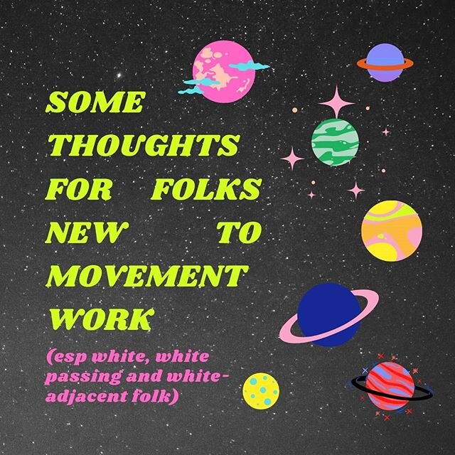 some thoughts for folks new to movement work
.
esp white, white passing and white adjacent ppl
....
(I am forever grateful and indebted to the many hands and hearts - mostly queers, BIPOC, femmes, disabled folks and immigrants - who have held me thro