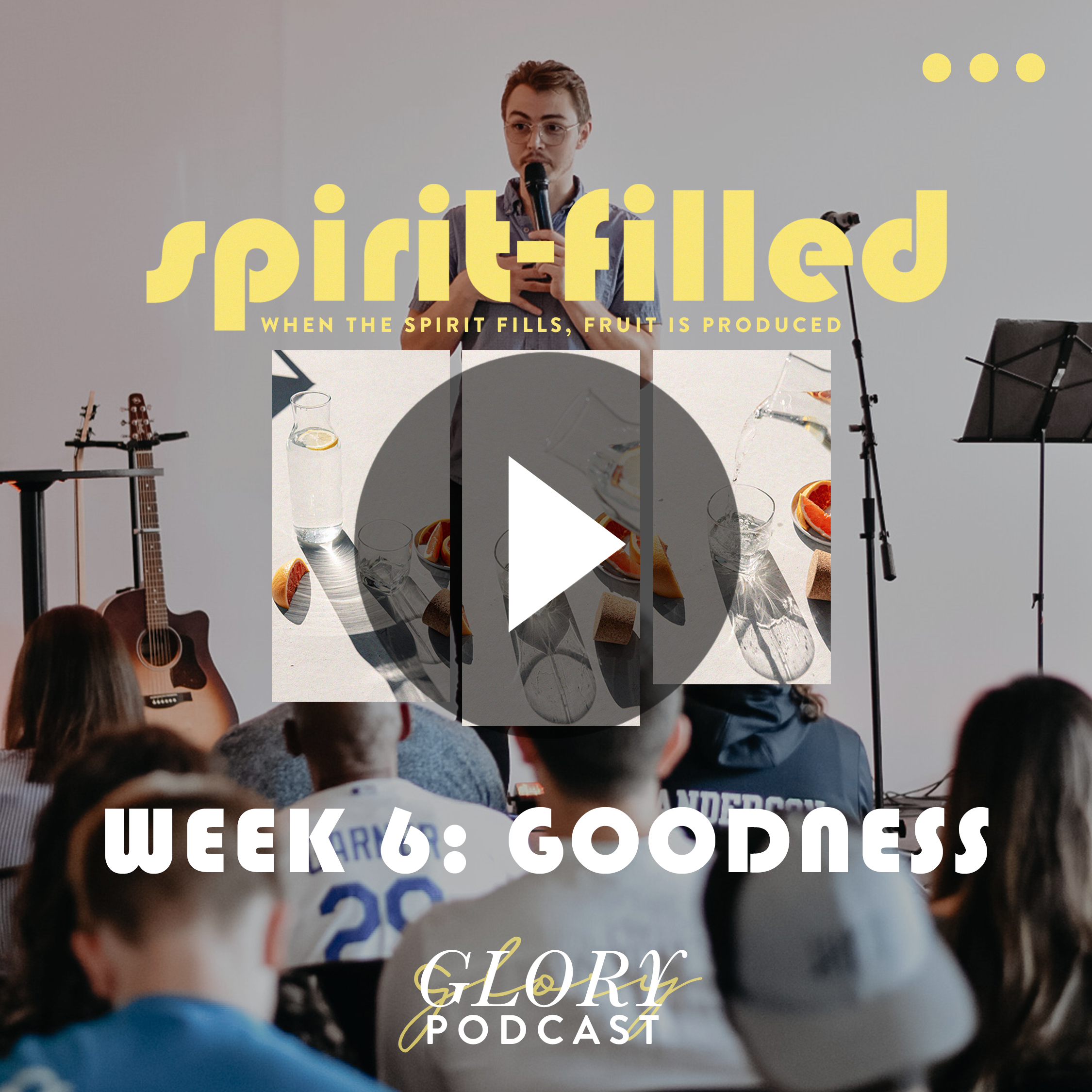 Spirit-Filled, Week 6: GOODNESS
