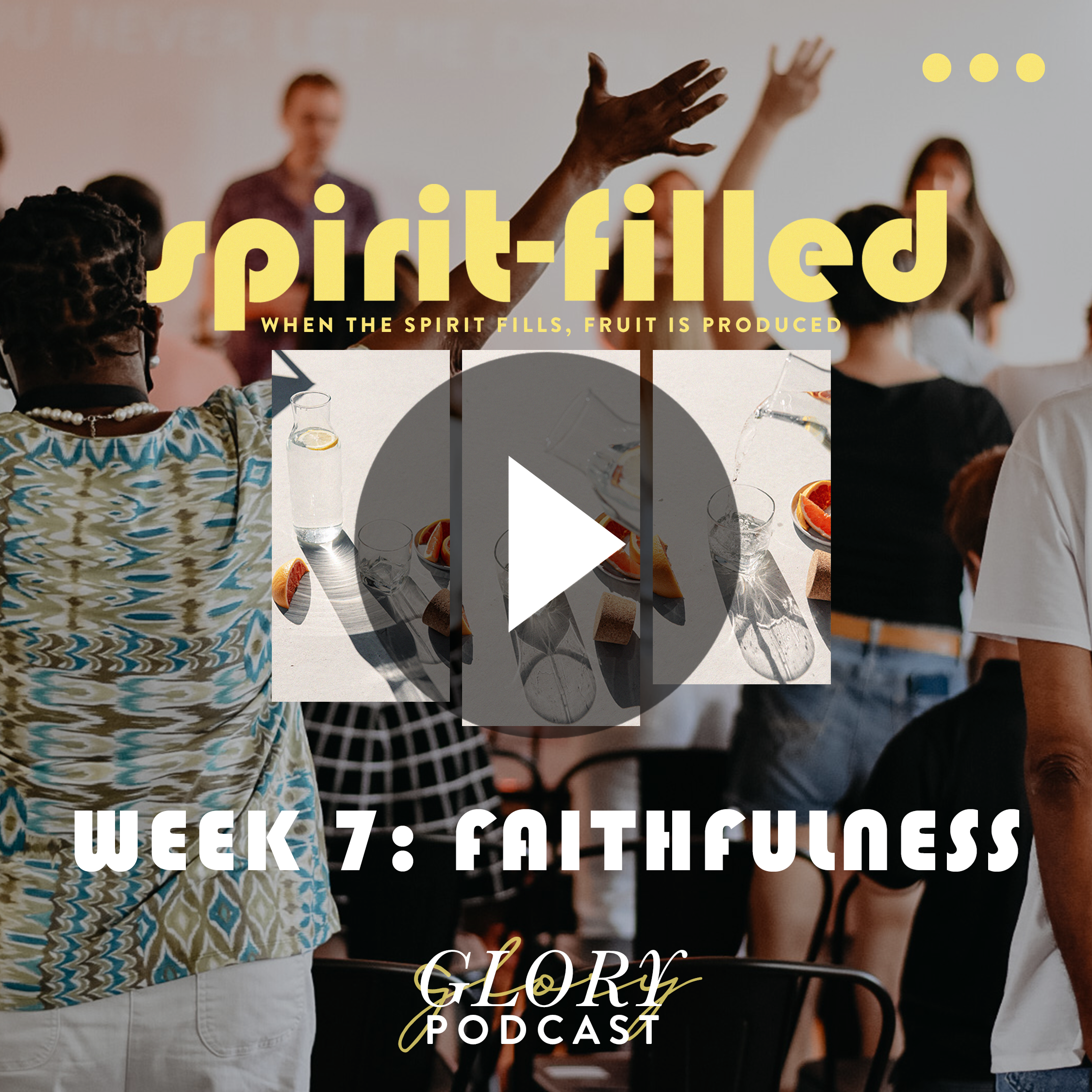 Spirit-Filled, Week 7: FAITHFULNESS