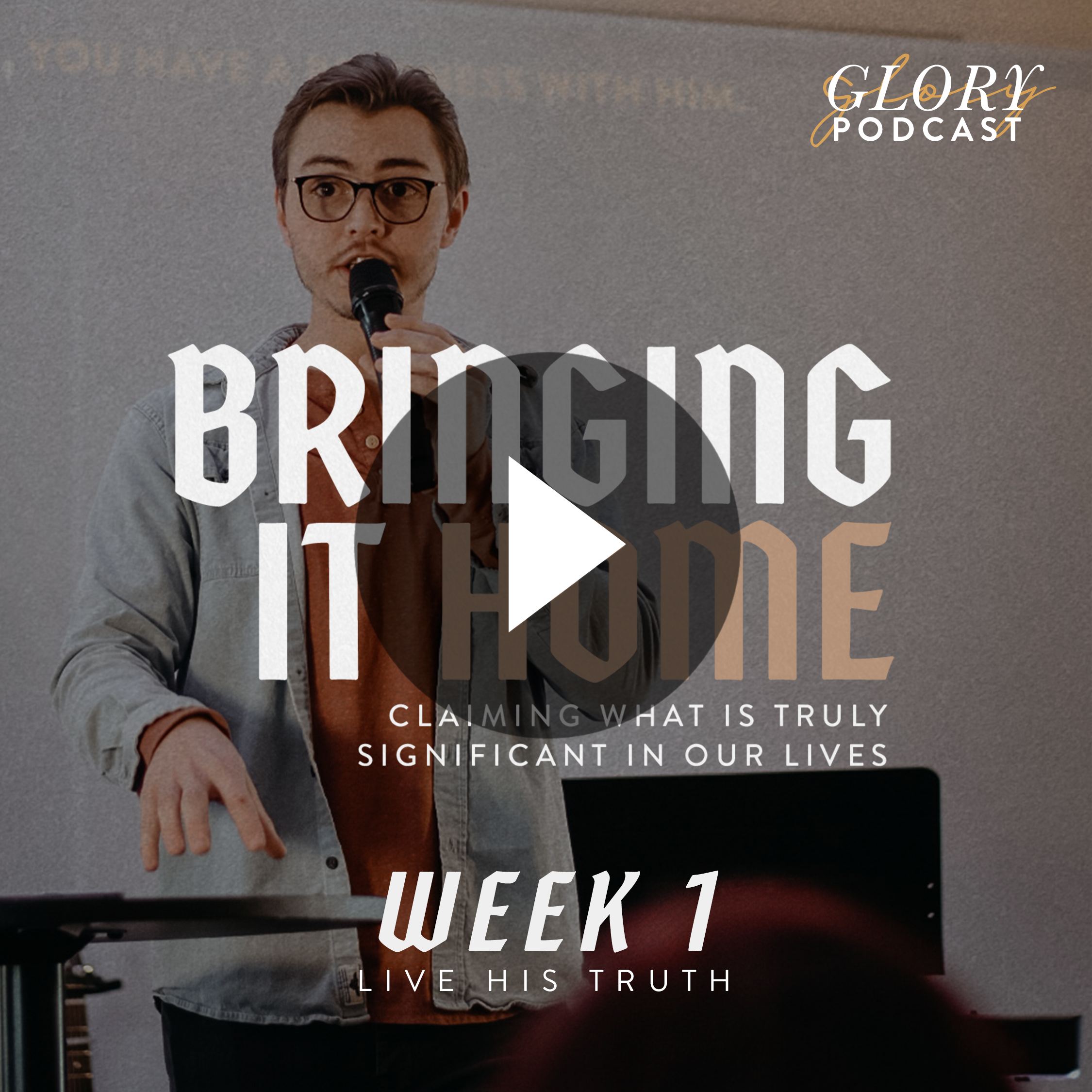Bringing It Home, Week 1: Live His Truth