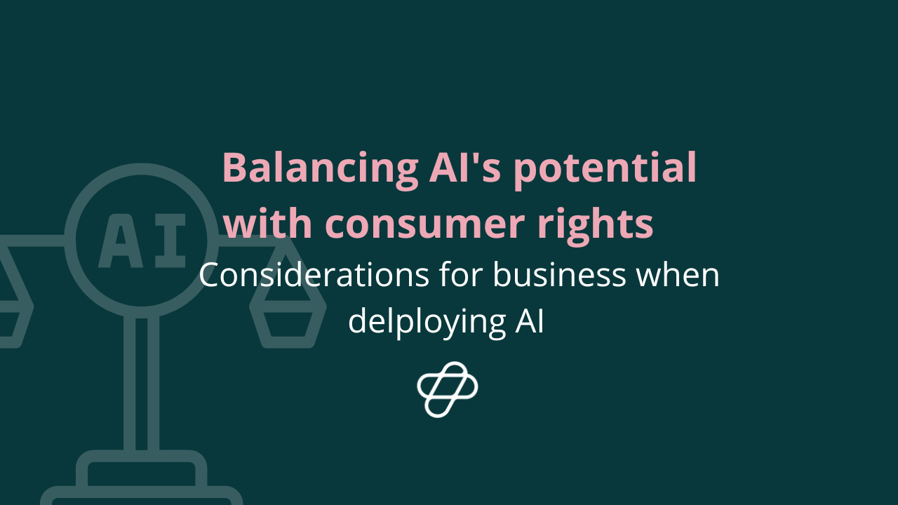 Balancing AI's potential with consumer rights  