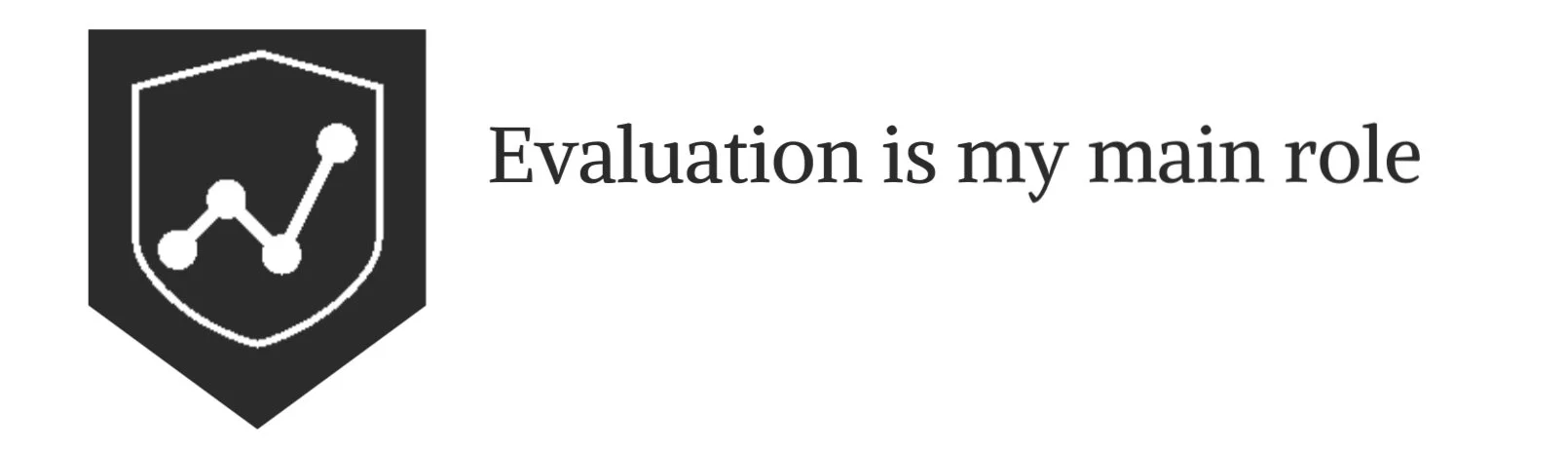 Evaluation is my main role