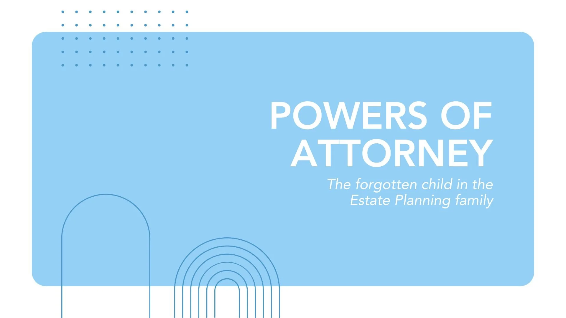 Is the POA the forgotten child in the Estate Planning family?