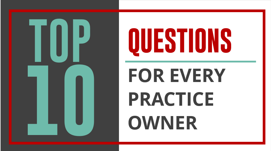 Top 10 Questions for Every Practice Owner
