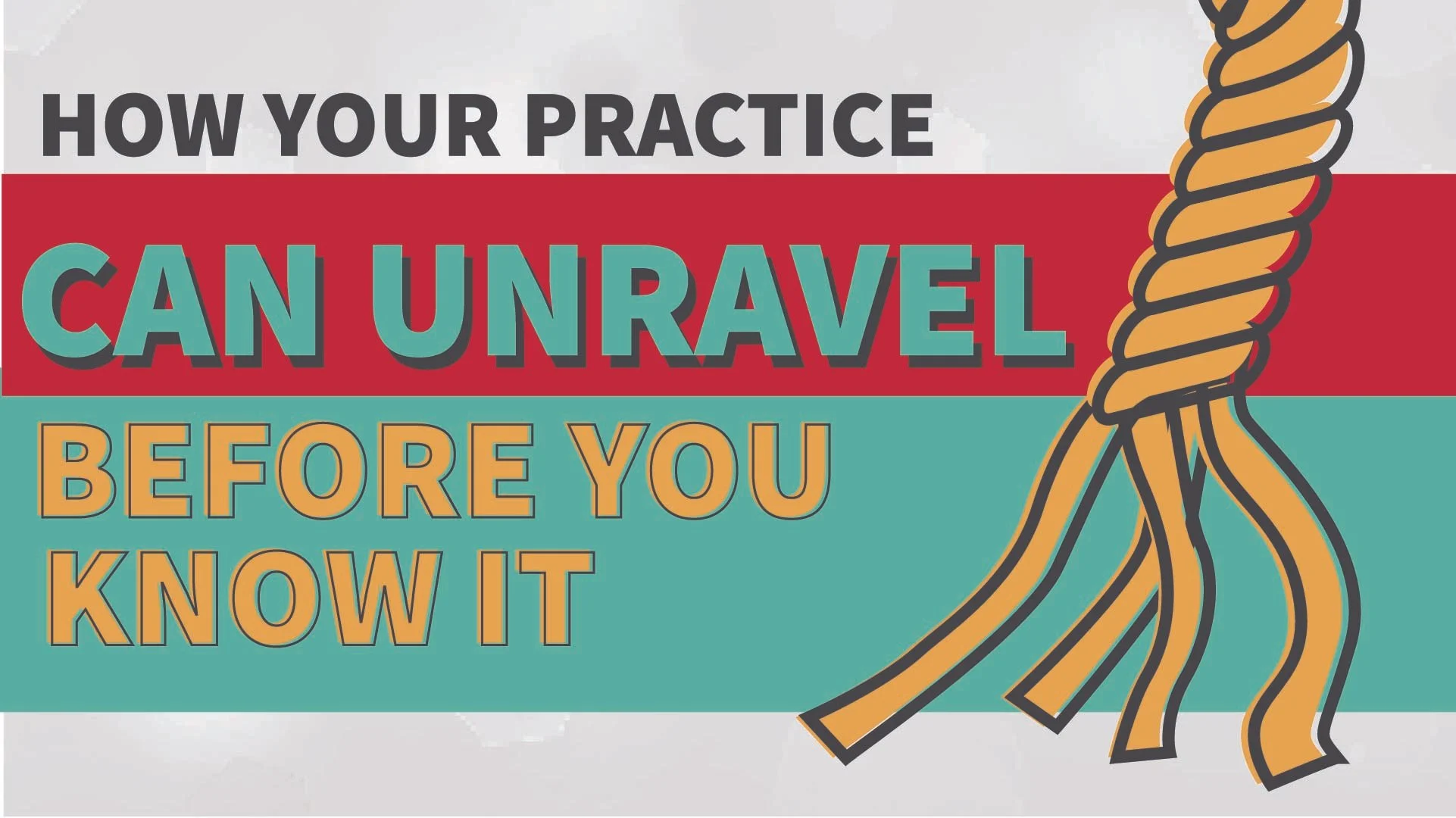 How Your Practice Can Unravel Before You Know It