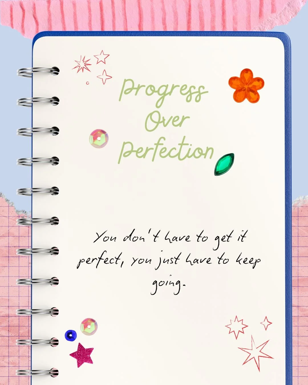 A gentle reminder: progress is more important than perfection.

You don&rsquo;t have to get everything right to be moving forward. Growth can look like resting, setting a boundary, trying again after a hard day, or doing something a little differentl