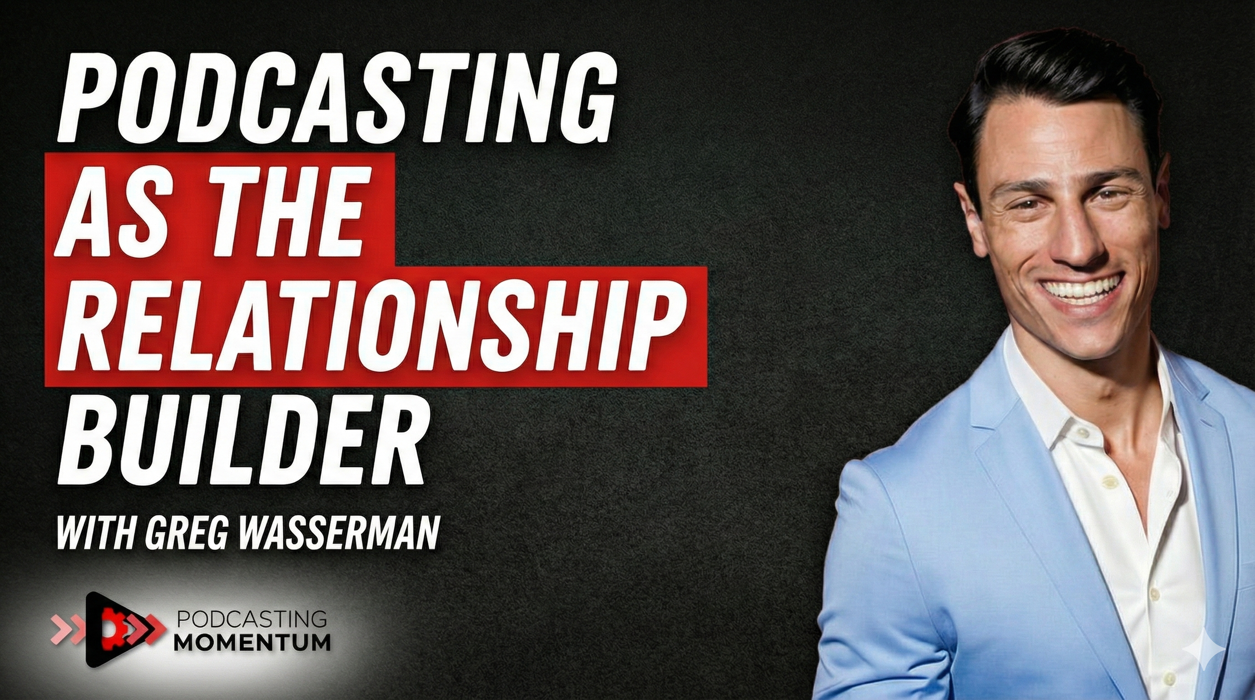 Strategy, Systems, and Staying Power: The Podcasting Blueprint with Greg Wasserman