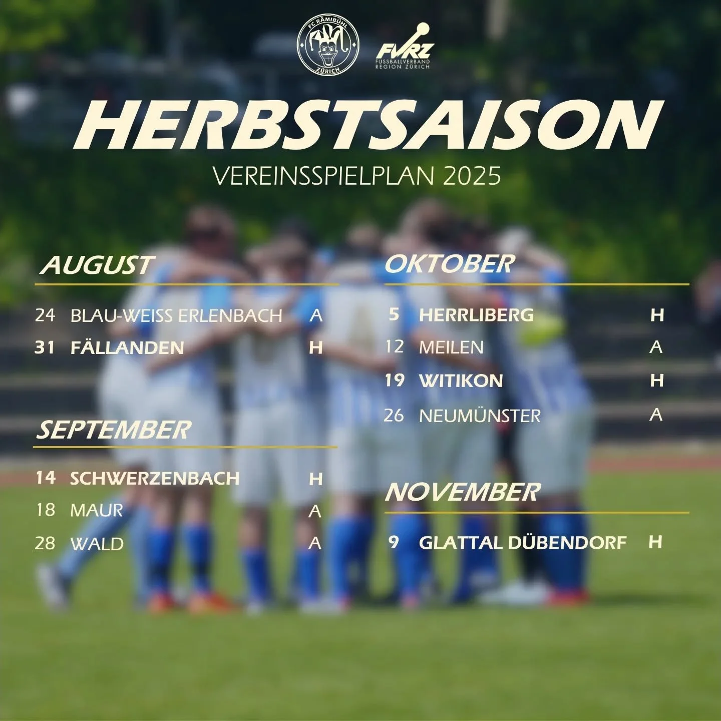 🗓️ Spielplan Herbstsaison 2025

Die Termine stehen, jetzt liegt's an uns 💥

🔷 24.08. @ Erlenbach
🔷 31.08. vs F&auml;llanden
🔷 14.09. vs. Schwerzenbach
🔷 18.09. @ Maur
🔷 28.09. @ Wald
🔷 05.10. vs. Herrliberg
🔷 12.10. @ Meilen
🔷 19.10. vs. Wi