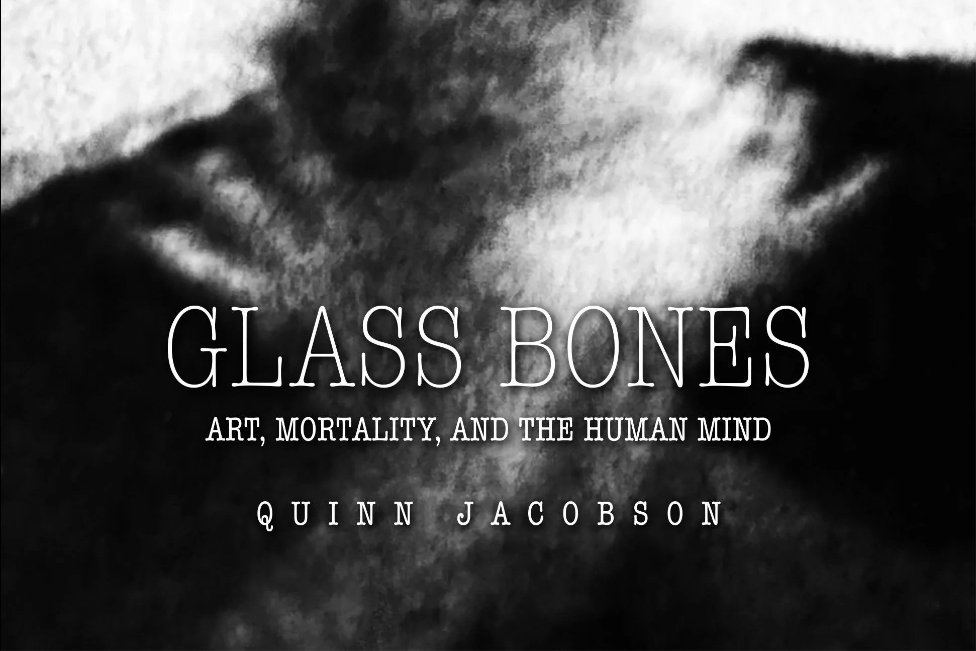 Free Online Talk · Glass Bones: Art, Mortality, and the Human Mind, with Artist and writer Quinn Jacobson