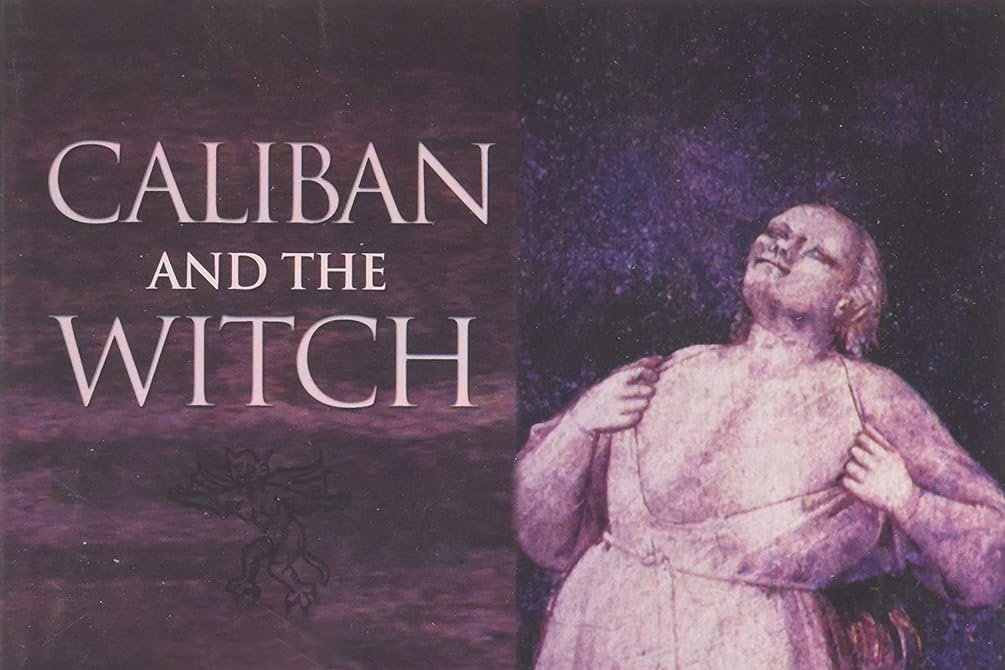 Morbid Anatomy Online Book Club · Caliban and the Witch: Women, The Body, and Primitive Accumulation by Silvia Federici
