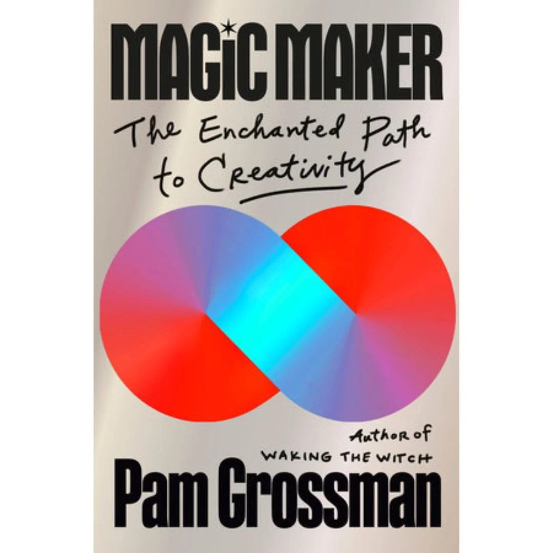Magic Maker The Enchanted Path to Creativity by Pam Grossman