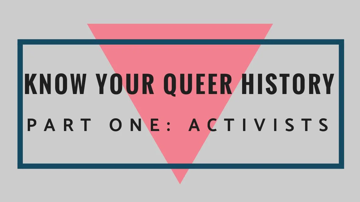 Know Your Queer History Part One: Activists
