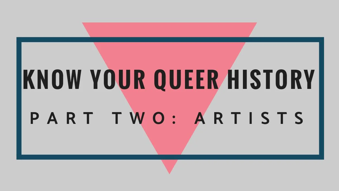 Know Your Queer History Part Two: Artists