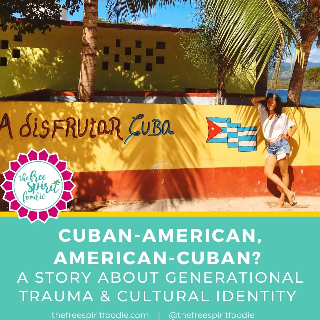 Cuban-American, American-Cuban? A Story About Generational Trauma &amp; Cultural Identity